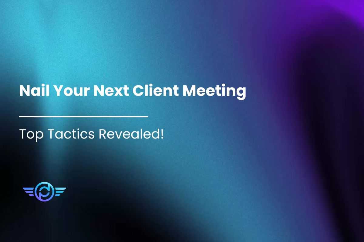 Featured Image - Nail Your Next Client Meeting - Top Tactics Revealed!