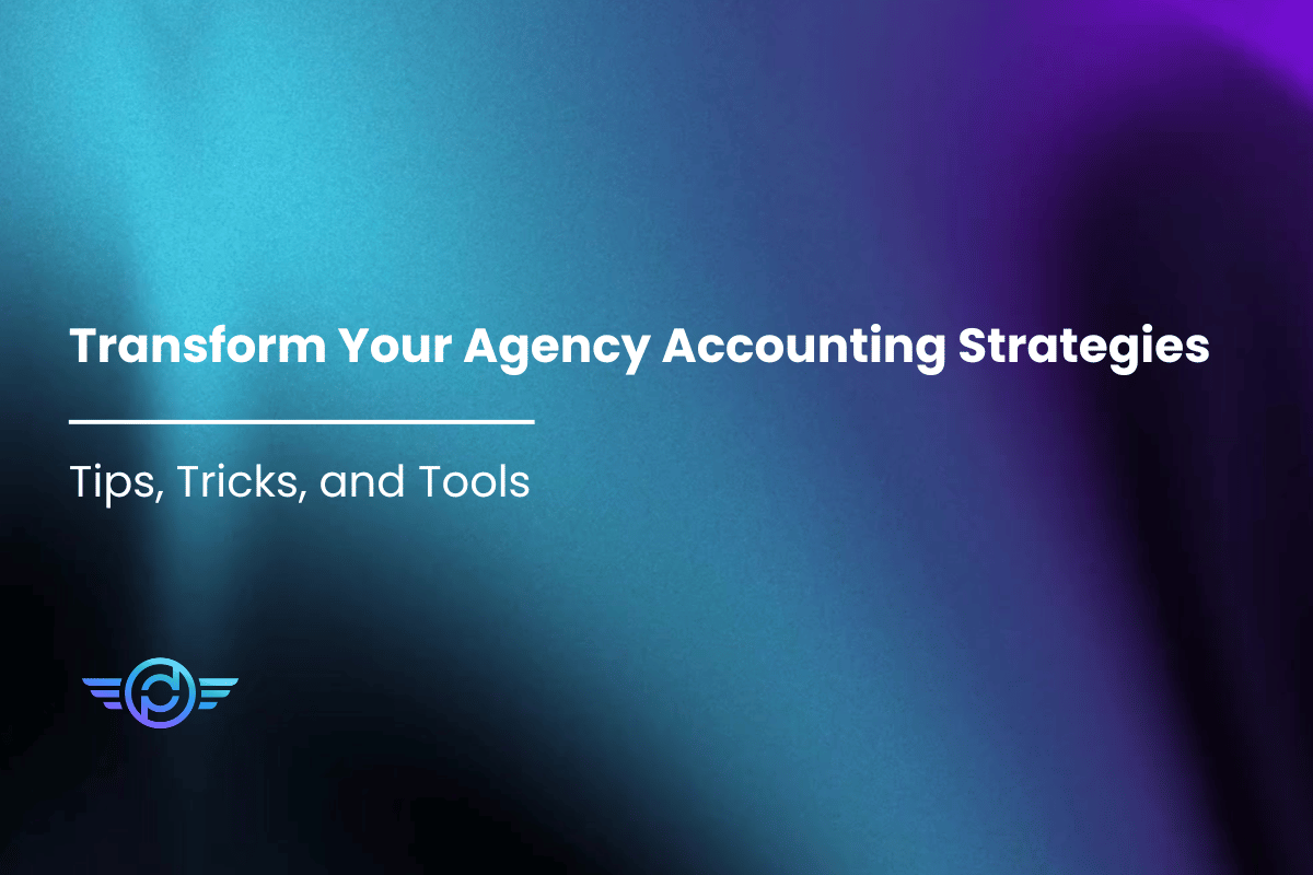 Transform Your Agency Accounting Strategies (Tips, Tricks, and Tools)