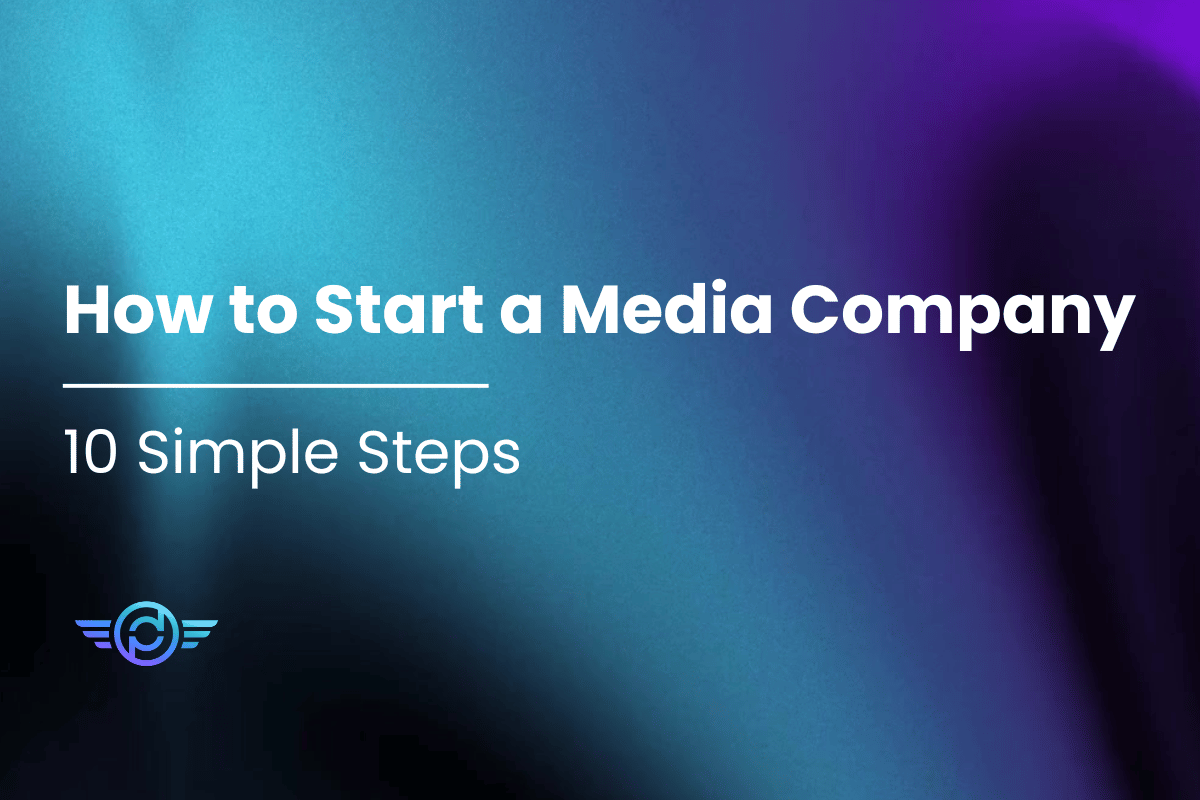 How to Start a Media Company in 10 Simple Steps (Guide)